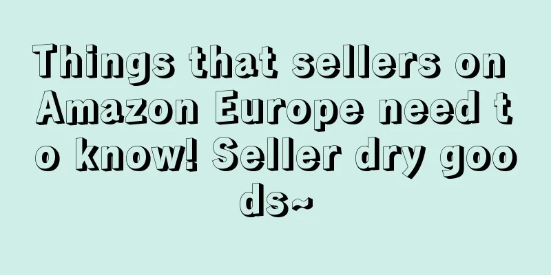 Things that sellers on Amazon Europe need to know! Seller dry goods~