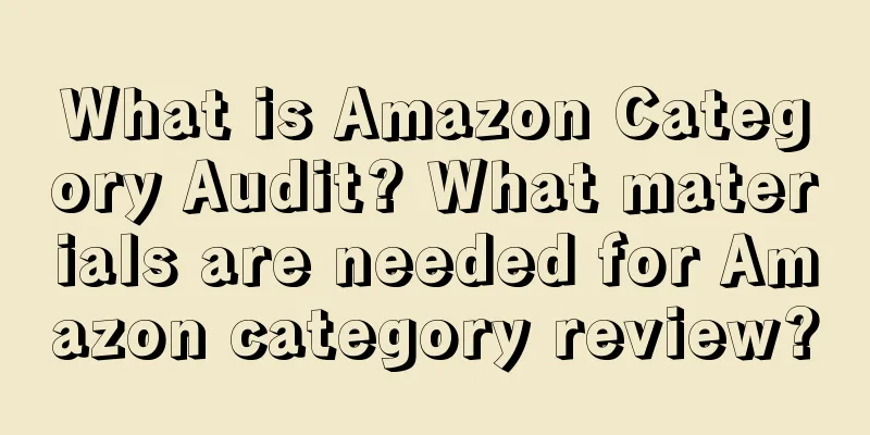 What is Amazon Category Audit? What materials are needed for Amazon category review?