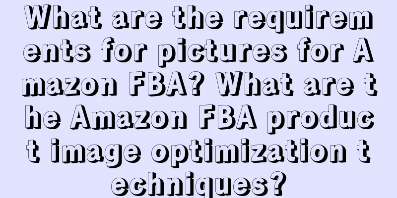 What are the requirements for pictures for Amazon FBA? What are the Amazon FBA product image optimization techniques?