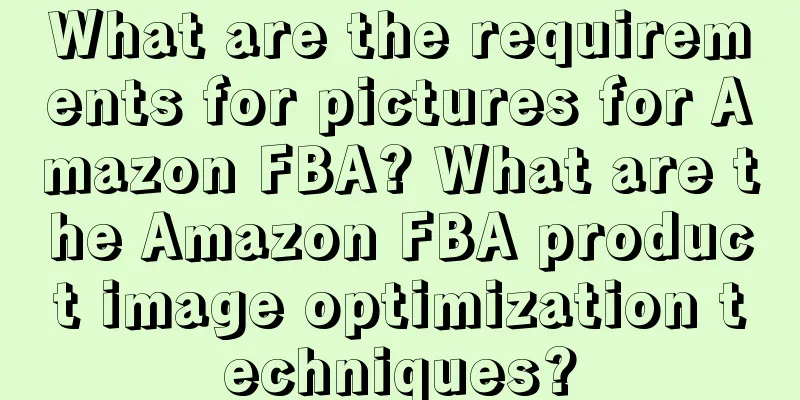 What are the requirements for pictures for Amazon FBA? What are the Amazon FBA product image optimization techniques?