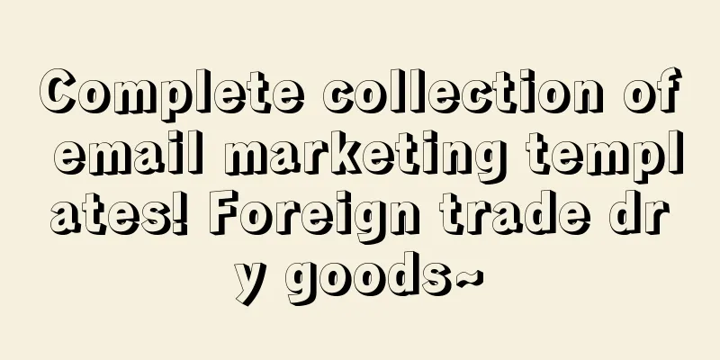 Complete collection of email marketing templates! Foreign trade dry goods~