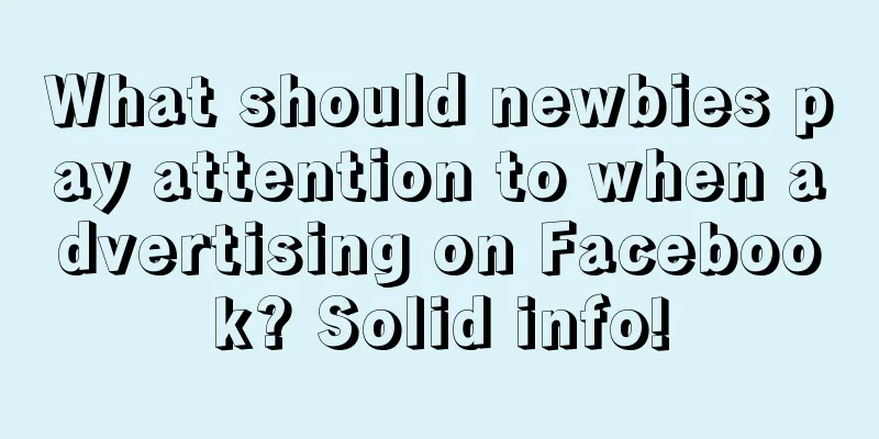 What should newbies pay attention to when advertising on Facebook? Solid info!