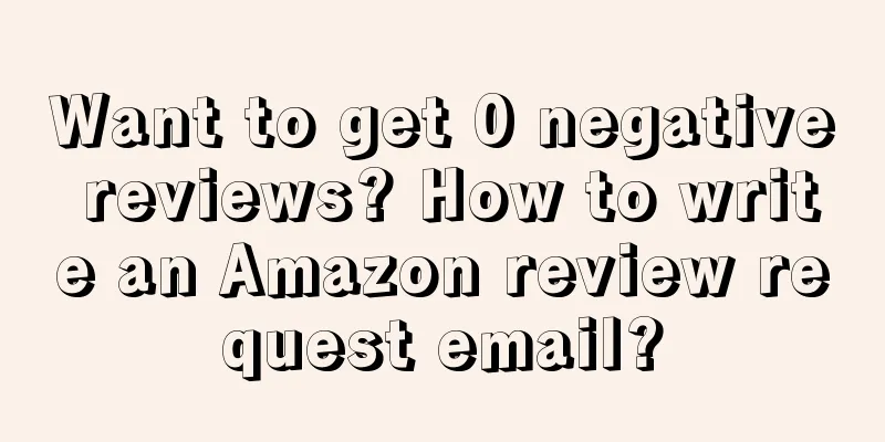 Want to get 0 negative reviews? How to write an Amazon review request email?