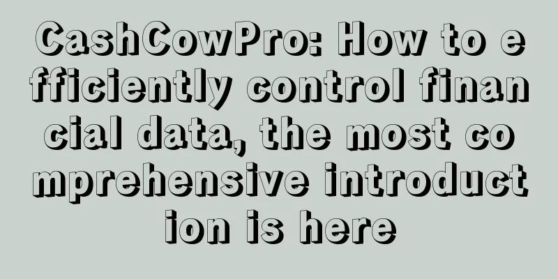 CashCowPro: How to efficiently control financial data, the most comprehensive introduction is here