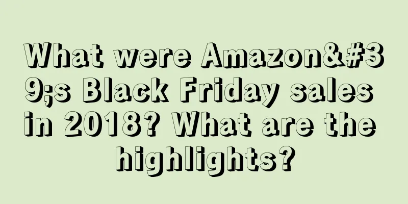 What were Amazon's Black Friday sales in 2018? What are the highlights?