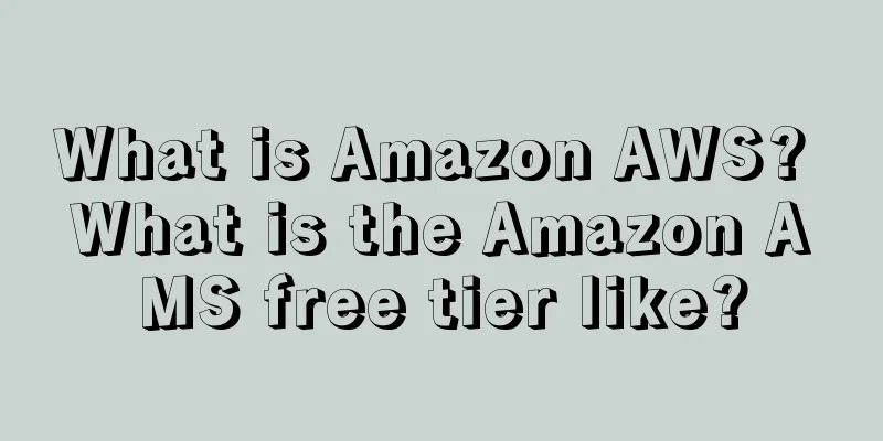 What is Amazon AWS? What is the Amazon AMS free tier like?