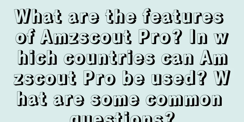 What are the features of Amzscout Pro? In which countries can Amzscout Pro be used? What are some common questions?