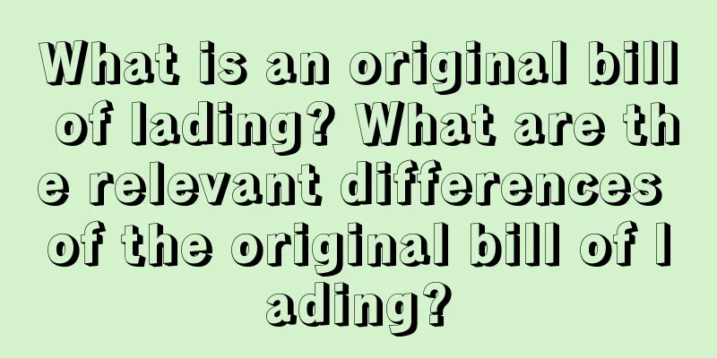 What is an original bill of lading? What are the relevant differences of the original bill of lading?