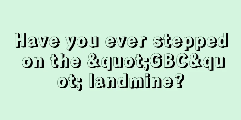 Have you ever stepped on the "GBC" landmine?