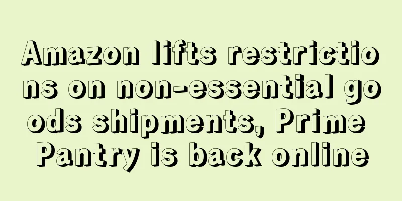 Amazon lifts restrictions on non-essential goods shipments, Prime Pantry is back online