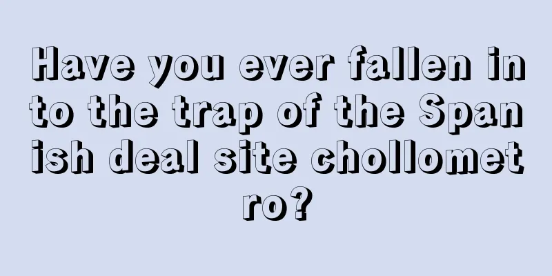 Have you ever fallen into the trap of the Spanish deal site chollometro?