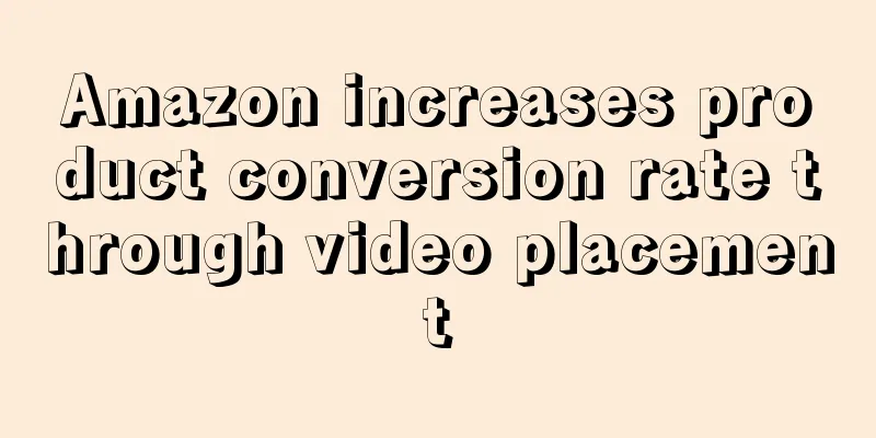 Amazon increases product conversion rate through video placement