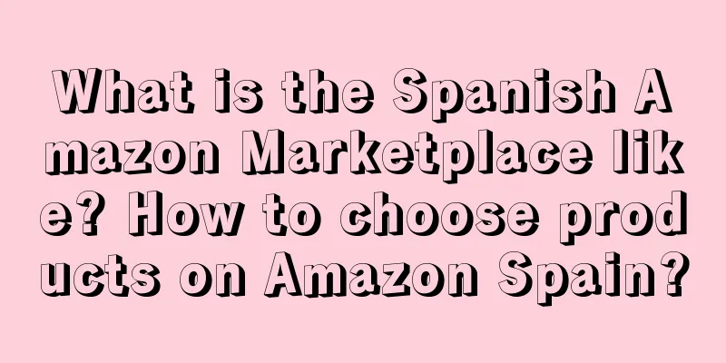 What is the Spanish Amazon Marketplace like? How to choose products on Amazon Spain?