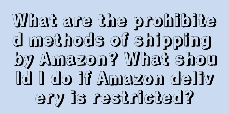 What are the prohibited methods of shipping by Amazon? What should I do if Amazon delivery is restricted?