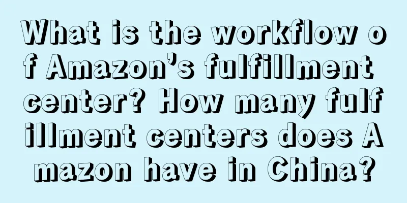 What is the workflow of Amazon’s fulfillment center? How many fulfillment centers does Amazon have in China?
