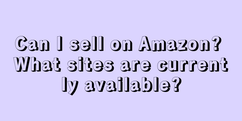 Can I sell on Amazon? What sites are currently available?
