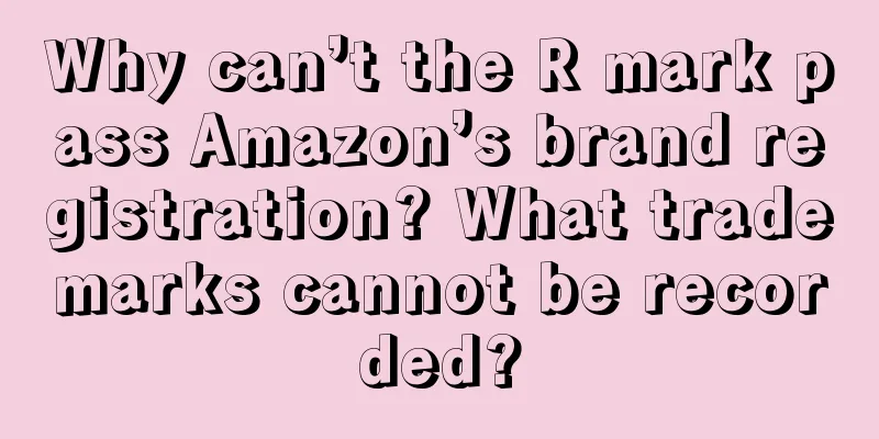 Why can’t the R mark pass Amazon’s brand registration? What trademarks cannot be recorded?