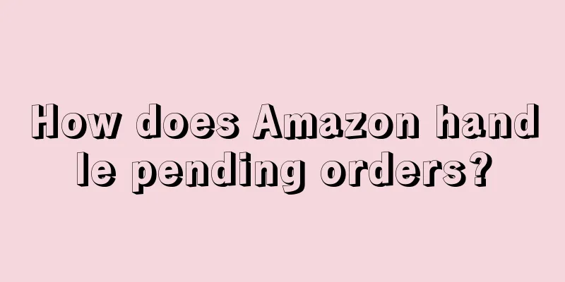 How does Amazon handle pending orders?