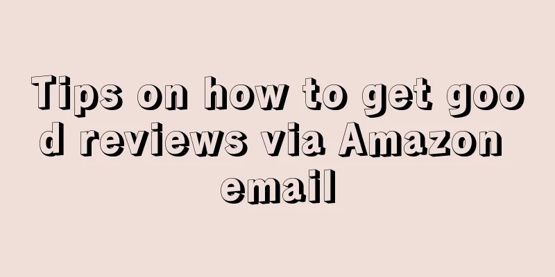 Tips on how to get good reviews via Amazon email