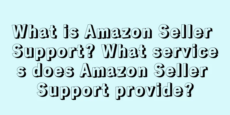 What is Amazon Seller Support? What services does Amazon Seller Support provide?